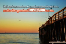 It's funny how sometimes the people we remember the least, make the greatest impression on us.jpg